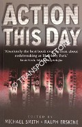 Book cover of Action This Day - Bletchley Park from the breaking of the Enigma Code to the birth of the modern computer by SMITH, Michael & ERSKINE, Ralph (eds.)